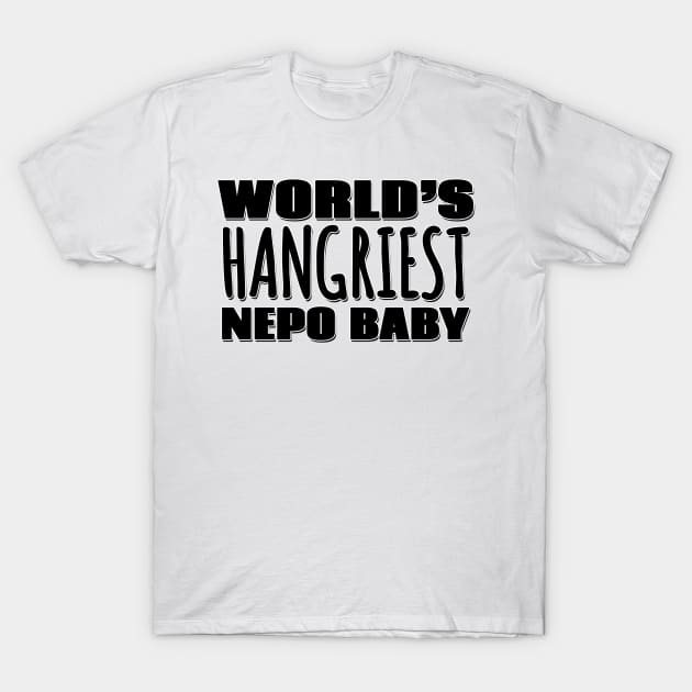 World's Hangriest Nepo Baby T-Shirt by Mookle